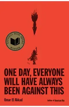 One Day, Everyone Will Have Always Been Against This - Omar El Akkad