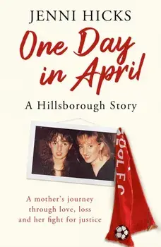 One Day in April - A Hillsborough Story. A mother's journey through love, loss and her fight for justice, Paperback/***