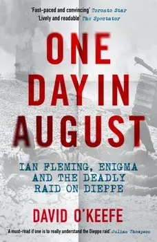 One Day in August. Ian Fleming, Enigma, and the Deadly Raid on Dieppe, Paperback/David O'Keefe