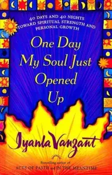 One Day My Soul Just Opened Up: 40 Days and 40 Nights Toward Spiritual Strength and Personal Growth, Hardcover/Iyanla Vanzant