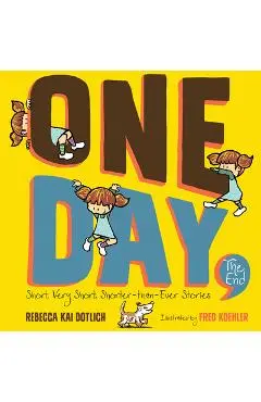 One Day, the End: Short, Very Short, Shorter-Than-Ever Stories - Rebecca Kai Dotlich