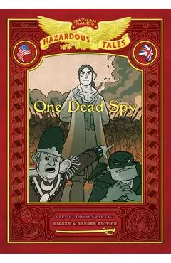 One Dead Spy: Bigger & Badder Edition (Nathan Hale's Hazardous Tales #1): A Revolutionary War Tale - Nathan Hale