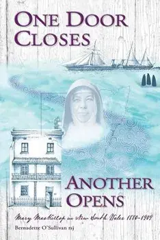 One Door Closes Another Opens: Mary MacKillop in New South Wales 1880-1909, Paperback/O'Sullivan Rsj Bernadette