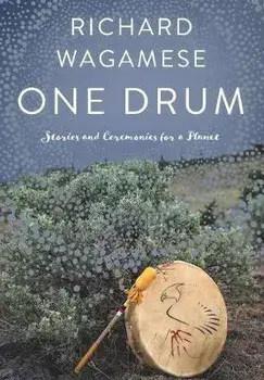 One Drum: Stories and Ceremonies for a Planet, Paperback/Richard Wagamese