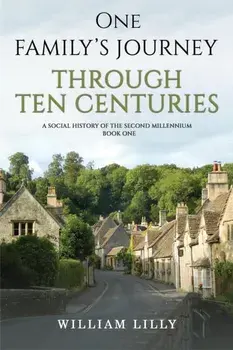 One Family’s Journey Through Ten Centuries. A social history of the second millennium – Book One, Paperback/William Lilly