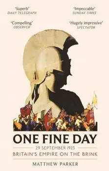 One Fine Day. Britain's Empire on the Brink, Paperback/Matthew Parker