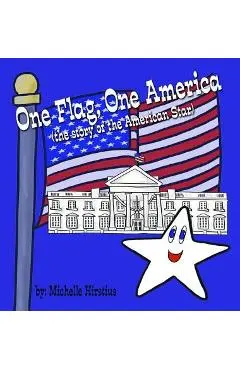 One Flag, One America: (the story of the American Star) - Michelle Hirstius