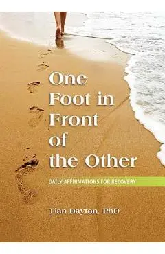 One Foot in Front of the Other: Daily Affirmations for Recovery - Tian Dayton