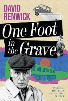 One Foot in the Grave, Hardback/David Renwick