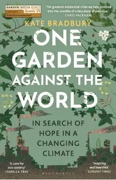 One Garden Against the World: In Search of Hope in a Changing Climate - Kate Bradbury