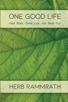 One Good Life: Hard Work, Some Luck, and Much Fun, Paperback/Herb Rammrath