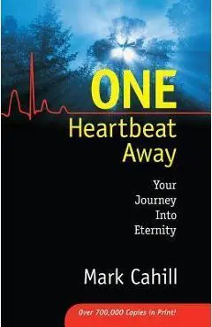 One Heartbeat Away: Your Journey Into Eternity - Mark Cahill
