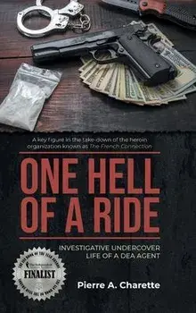 One Hell of a Ride: Investigative Undercover Life of a DEA Agent, Hardcover/Pierre A. Charette