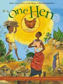 One Hen: How One Small Loan Made a Big Difference, Hardcover/Katie Smith Milway