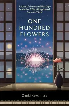 One Hundred Flowers. FROM THE AUTHOR OF THE JAPANESE BESTSELLER IF CATS DISAPPEARED FROM THE WORLD, Paperback/Inc. Genki Kawamura