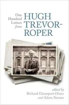 One Hundred Letters From Hugh Trevor-Roper, Paperback/***