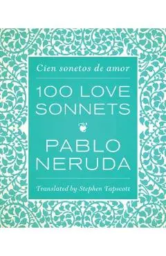 One Hundred Love Sonnets: Cien Sonetos de Amor - Pablo Neruda