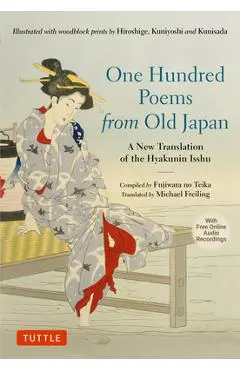 One Hundred Poems from Old Japan: A New Translation of the Hyakunin Isshu [With Free Online Audio Recordings] - Michael Freiling