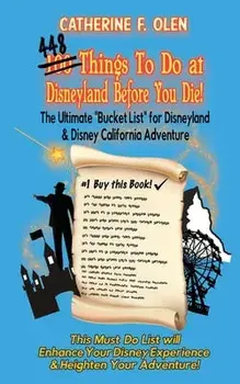 One hundred thing to do at Disneyland before you die: The ultimate bucket list for Disneyland and Disney California Adventure/Catherine F. Olen