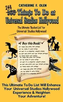 One Hundred Things to do at Universal Studios Hollywood Before you Die: The Ultimate Bucket List - Universal Studios Hollywood Edition/Catherine F. Olen