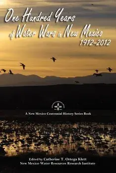 One Hundred Years of Water Wars in New Mexico, 1912-2012, Paperback/Catherine T. Ortega Klett