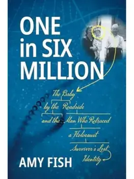 One in Six Million. The Baby by the Roadside and the Man Who Retraced a Holocaust Survivor's Lost Identity, Paperback/Amy Fish