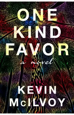 One Kind Favor: A Novel - Kevin Mcilvoy