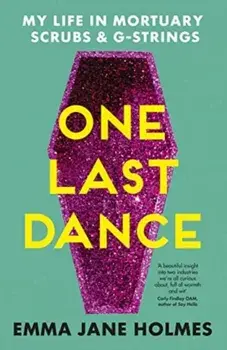 One Last Dance. My Life in Mortuary Scrubs and G-strings, Paperback/Emma Jane Holmes