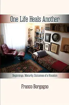 One Life Heals Another: Beginnings, Maturity, Outcomes of a Vocation: Beginnings,, Paperback/Franco Borgogno