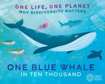 One Life, One Planet: One Blue Whale in Ten Thousand. Why Biodiversity Matters, Paperback/Sarah Ridley