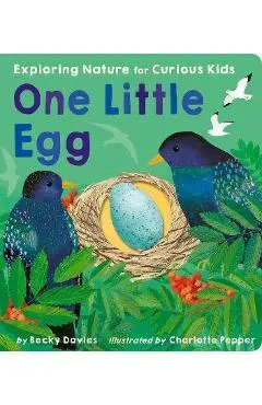 One Little Egg: Exploring Nature for Curious Kids - Becky Davies