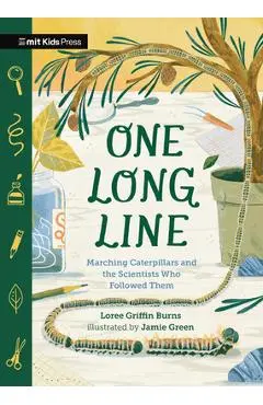 One Long Line: Marching Caterpillars and the Scientists Who Followed Them - Loree Griffin Burns