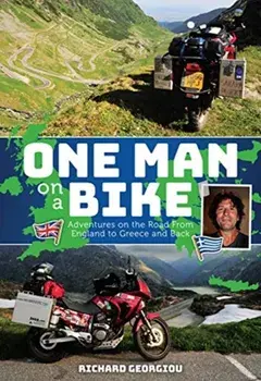 One Man on a Bike: Adventures on the Road from England to Greece and Back, Paperback/Richard Georgiou