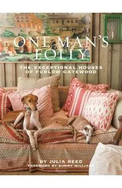 One Man's Folly: The Exceptional Houses of Furlow Gatewood - Julia Reed