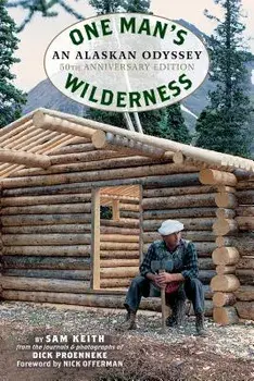One Man's Wilderness, 50th Anniversary Edition: An Alaskan Odyssey, Hardcover/Richard Louis Proenneke