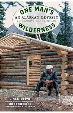 One Man's Wilderness, 50th Anniversary Edition: An Alaskan Odyssey - Richard Louis Proenneke