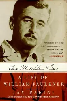 One Matchless Time: A Life of William Faulkner, Paperback/Jay Parini