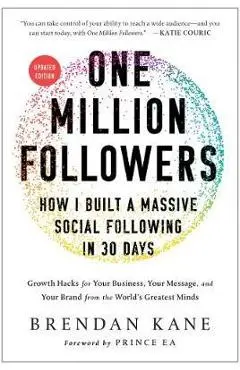 One Million Followers, Updated Edition: How I Built a Massive Social Following in 30 Days - Brendan Kane