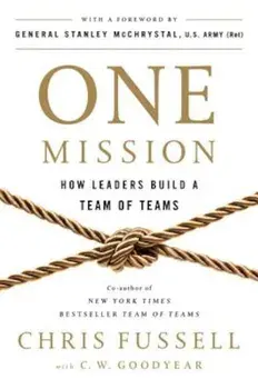 One Mission: How Leaders Build a Team of Teams, Hardcover/Chris Fussell