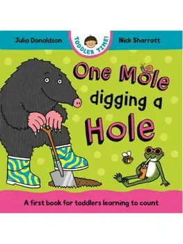 One Mole Digging A Hole. A first book for toddlers learning to count, Board book/Julia Donaldson
