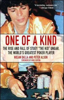 One of a Kind: The Rise and Fall of Stuey ', the Kid', Ungar, the World's Greatest Poker Player, Paperback/Nolan Dalla