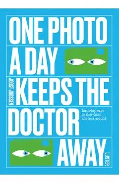 One Photo a Day Keeps the Doctor Away: Inspiring Ways to Slow Down and Look Around - Joost Joossen