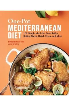 One-Pot Mediterranean Diet: 101 Simple Meals for Your Skillet, Baking Sheet, Dutch Oven, and More - Kenton Kotsiris