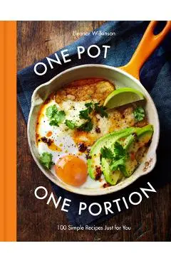 One Pot One Portion: 100 Simple Recipes Just for You - Eleanor Wilkinson