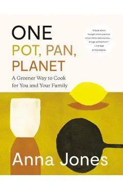 One: Pot, Pan, Planet: A Greener Way to Cook for You and Your Family: A Cookbook - Anna Jones