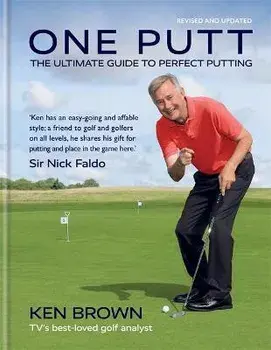 One Putt. The ultimate guide to perfect putting, Hardback/Ken Brown