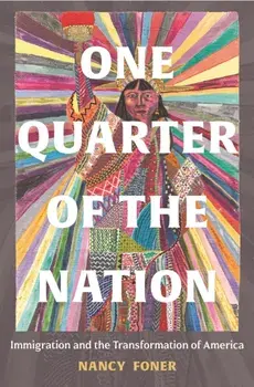 One Quarter of the Nation. Immigration and the Transformation of America, Hardback/Nancy Foner