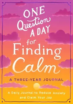 One Question a Day for Finding Calm: A Three-Year Journal. A Daily Journal to Reduce Anxiety and Claim Your Joy, Paperback/Aimee Chase