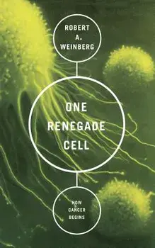 One Renegade Cell: How Cancer Begins, Paperback/Robert A. Weinberg