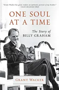 One Soul at a Time: The Story of Billy Graham, Hardcover/Grant Wacker